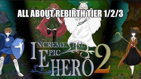 IEH2 - Almost everything about Rebirths.  - Incremental Epic Hero 2