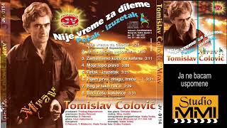 Tomislav Colovic Ja ne bacam uspomene 1 Tomislav Colovic Ja ne bacam uspomene 1