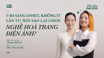 Chang Belevia: 2-3h sáng onset, tự hỏi sao làm hóa trang điện ảnh? | Podcast Phụ Nữ Làm Film 2 Ep.14