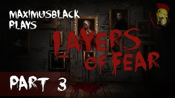 Scare Through: Layers Of Fear Part 3 - MaximusBlack