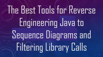 The Best Tools for Reverse Engineering Java to Sequence Diagrams and Filtering Library Calls