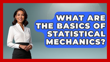 What Are The Basics Of Statistical Mechanics? - Thermodynamics For Everyone