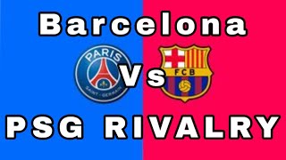 Barcelona vs PSG rivalry