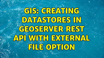 GIS: Creating datastores in GeoServer REST API with external file option