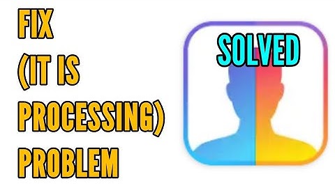 How to Fix FaceApp It is Processing Problem Solved