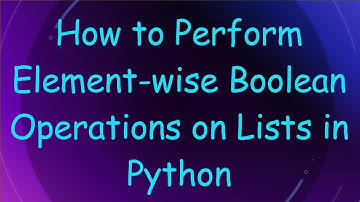 How to Perform Element-wise Boolean Operations on Lists in Python