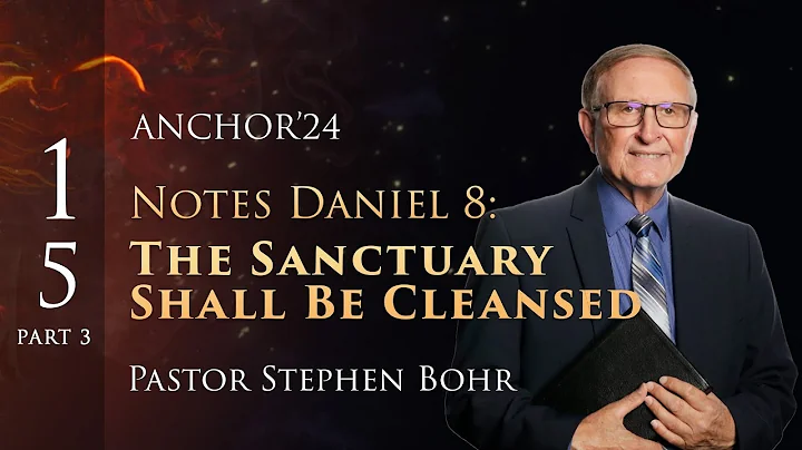 15. Part 3, NOTES ON DANIEL 8: The Sanctuary Shall Be Cleansed, Pr. Stephen Bohr || Daniel 1-11