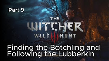 The Witcher 3: Part 9 Finding the Botchling and following the Lubberkin