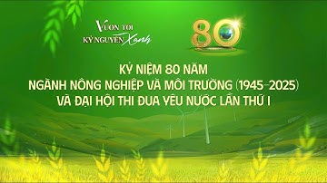 🔴 Trực tiếp: Lễ kỷ niệm 80 năm ngành Nông nghiệp và Môi trường và Đại hội thi đua yêu nước lần thứ 1