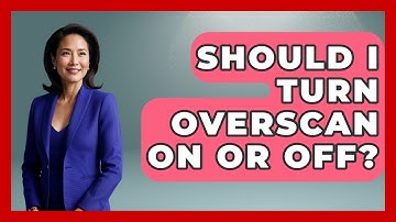 Should I Turn Overscan On Or Off? - NextGen Viewing and Audio