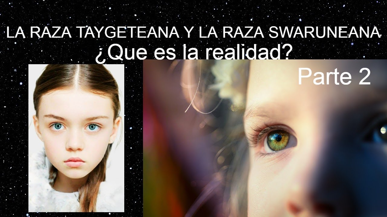 La Raza Taygeteana y la Raza Swaruneana 75.¿Qué es la Realidad ?,Parte ...