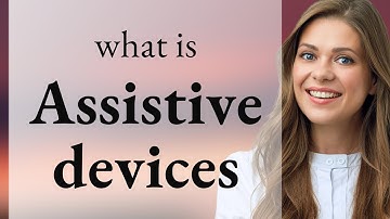 Understanding Assistive Devices: Enhancing Accessibility and Independence