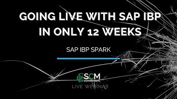 Going Live with SAP IBP in Just 12 Weeks (SCM Connections Live Webinar Replay)
