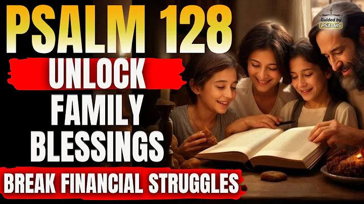 🔥 Psalm 128 – Break Financial Struggles and Unlock Family Blessings 7 Times Prayer NOW