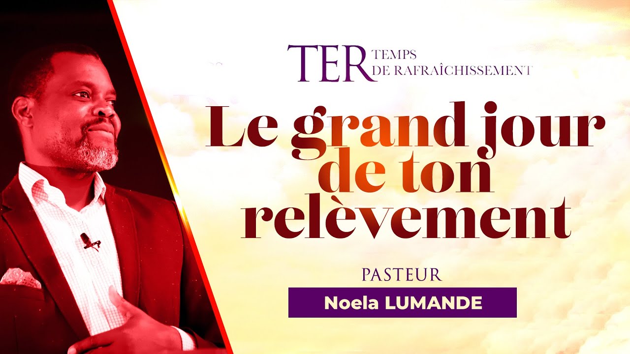 [TER 2021 - J8/S2] : Le grand jour de ton relèvement | Pasteur Noela Lumande