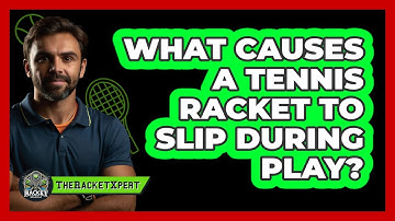 What Causes A Tennis Racket To Slip During Play? - The Racket Xpert