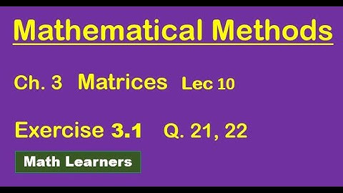 Mathematical Methods Ch 3 Lec 10 Exercise 3.1 Q 21, 22. for BSc, BS Math