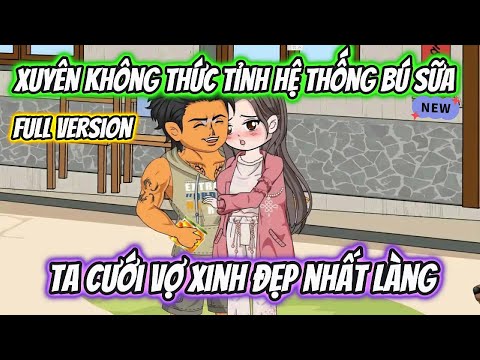 Xuyên Không Thức Tỉnh Hệ Thống Bú Sữa Ta Cưới Vợ Xinh Đẹp Nhất Làng Full Version