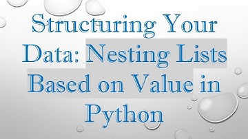 Structuring Your Data: Nesting Lists Based on Value in Python