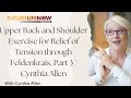 Feldenkrais Exercise for Shoulders and Upper Back Part 3 | Cynthia Allen