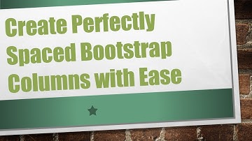 Create Perfectly Spaced Bootstrap Columns with Ease