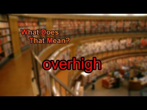 فيديو: ماذا يعني overhigh؟