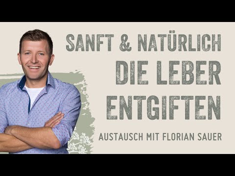 Leber entgiften mit natürlichen Maßnahmen - mit Florian Sauer