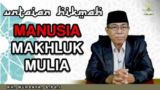 Untaian Hikmah - Manusia Makhluk Mulia (KH. Nursaya, S.Pd.I