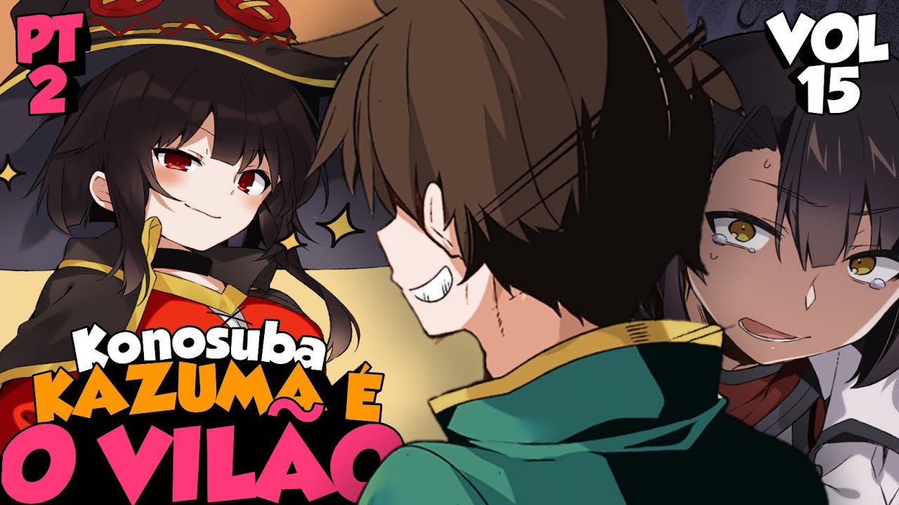 Kazuma VIROU O VILÃO de Konosuba  Resumo do Vol. 15 da Light Novel (PARTE  2) 