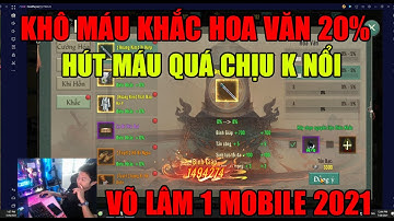 VÕ LÂM 1 MOBILE: KHÔ MÁU "KHẮC HOA VĂN" KIẾM 20% MỖI MÓN ĐỒ -  THÔI TỐN MÁU QUÁ AE ƠI -CÒN CÁI NỊT