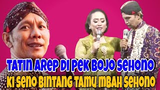 TATIN AREP DI PEK BOJO SEHONO... KI SENO BINTANG TAMU MBAH SEHONO