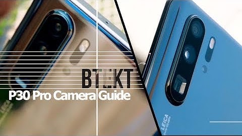 Huawei P30 Pro Full Camera Guide | All You Need to Know