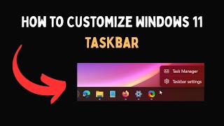 How to Customize Windows 11 Taskbar
