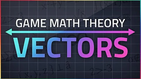 Game Math Theory - VECTORS