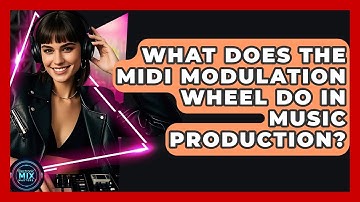 What Does The MIDI Modulation Wheel Do In Music Production? - Electronic Mix Masters