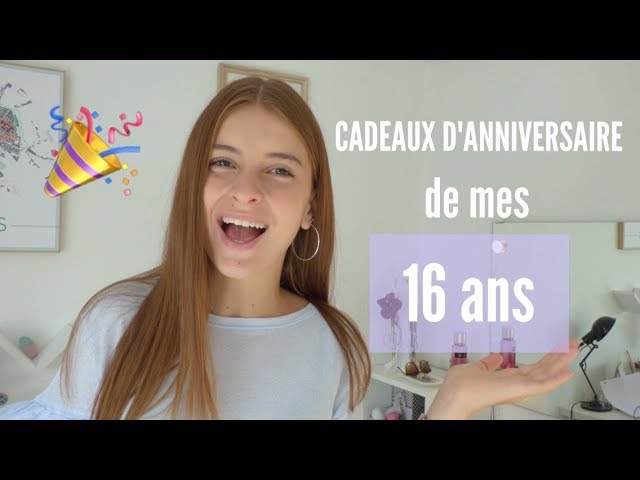 CADEAUX D'ANNIVERSAIRE DE MES 16 ANS 