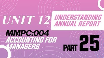 IGNOU MBA JOURNEY-MMPC:004 : UNIT 12 :UNDERSTANDING ANNUAL REPORT|| :ACCOUNTING FOR MANAGERS|PART 25