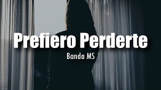 Video thumbnail of "[LETRA] Banda MS - Prefiero Perderte"