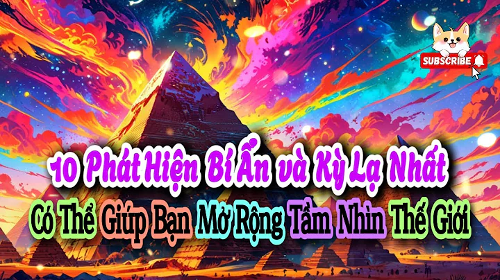 10 Phát Hiện Bí Ẩn và Kỳ Lạ Nhất Có Thể Giúp Bạn Mở Rộng Tầm Nhìn Thế Giới | Bí ẩn cuộc sống