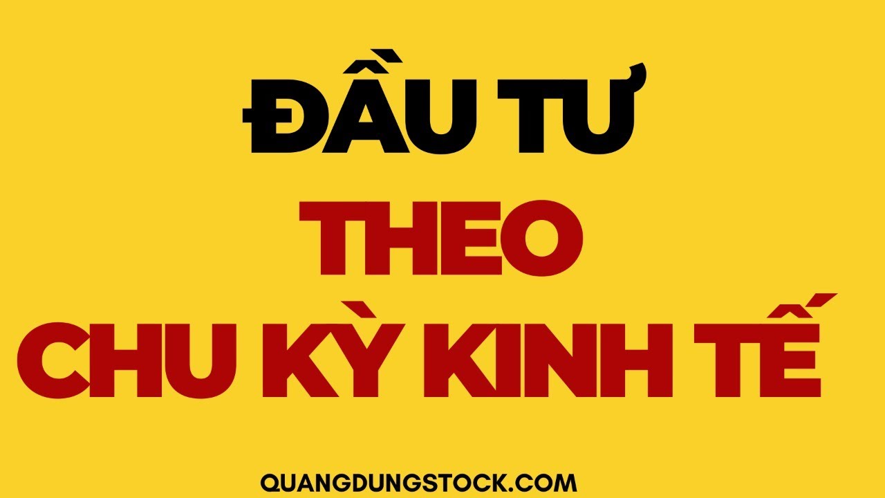 Học kinh tế đầu tư ra làm gì | ĐẦU TƯ CỔ PHIẾU THEO CHU KỲ KINH TẾ | ĐẦU TƯ CHỨNG KHOÁN