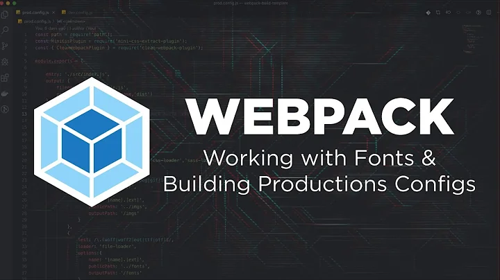 Webpack: Working with Fonts & Building Production Configurations