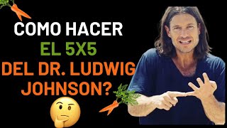 Como Hacer El 5X5 Del Dr. Ludwig Johnson | Que Comer Y Que No Comer?! IMPORTATE!