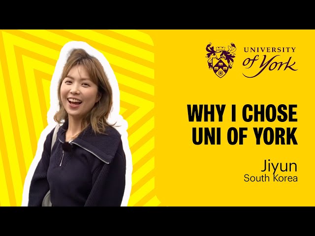 Why I chose to study at the Uni of York - Jiyun