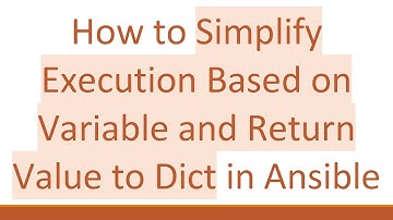 How to Simplify Execution Based on Variable and Return Value to Dict in Ansible