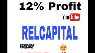 12% PROFIT RELCAPITAL  LIVE TRADING  12 TH DAY  Happy Weekend  By SMART TRADER