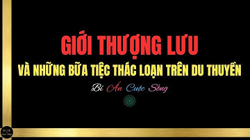 GIỚI THƯỢNG LƯU Và Những Buổi Tiệc Thác Loạn Trên Du Thuyền