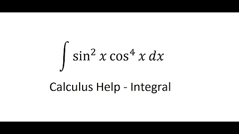 Calculus Help: Integral of sin^2 x cos^4 x dx - Integration by trigonometric function