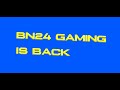 Bn24 gaming is back