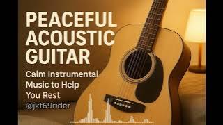 🎵Peaceful Acoustic Guitar — Calm Instrumental Music to Help You Relax