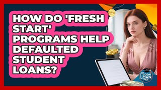 How Do 'fresh Start' Programs Help Defaulted Student Loans - The Student Loan Pros